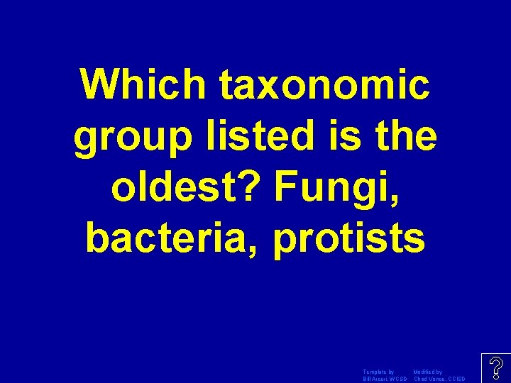 Which taxonomic group listed is the oldest? Fungi, bacteria, protists Template by Modified by
