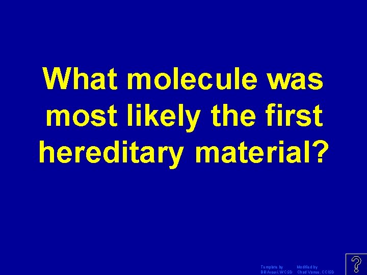 What molecule was most likely the first hereditary material? Template by Modified by Bill