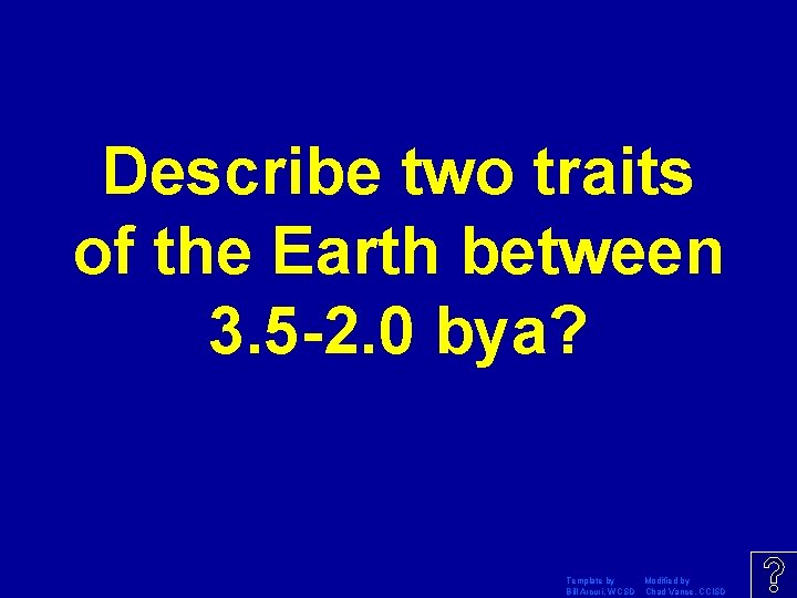 Describe two traits of the Earth between 3. 5 -2. 0 bya? Template by