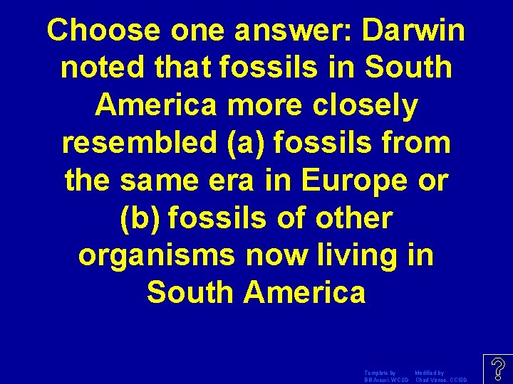 Choose one answer: Darwin noted that fossils in South America more closely resembled (a)
