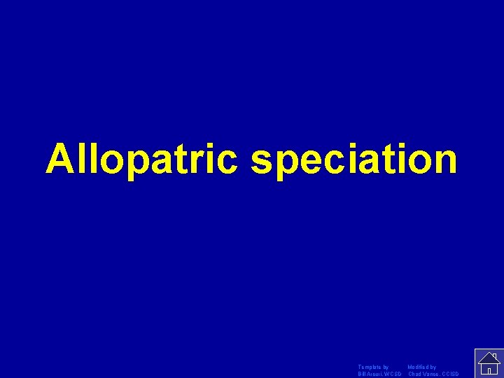 Allopatric speciation Template by Modified by Bill Arcuri, WCSD Chad Vance, CCISD 