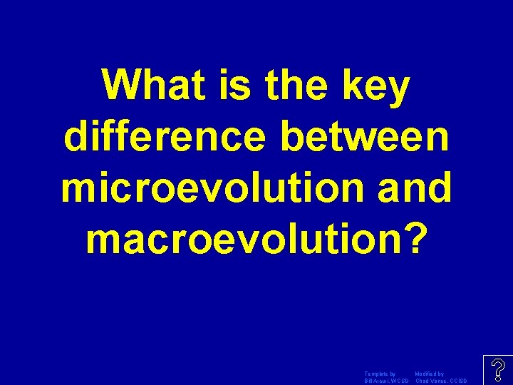 What is the key difference between microevolution and macroevolution? Template by Modified by Bill