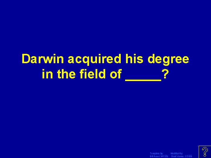 Darwin acquired his degree in the field of _____? Template by Modified by Bill