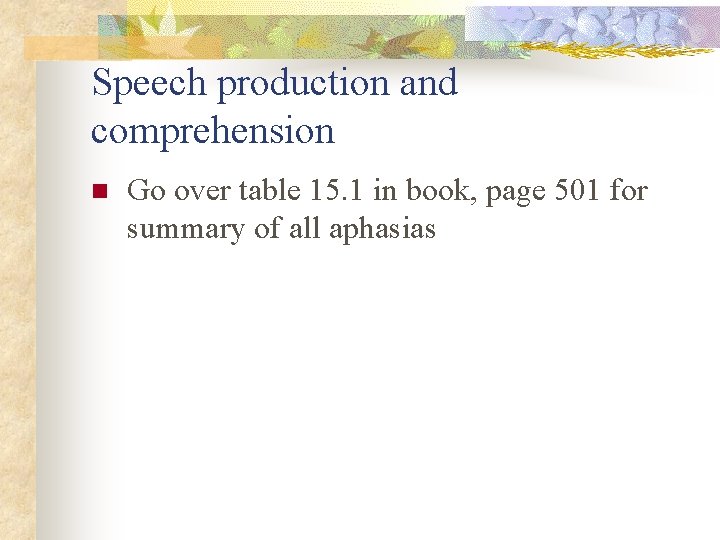 Speech production and comprehension n Go over table 15. 1 in book, page 501