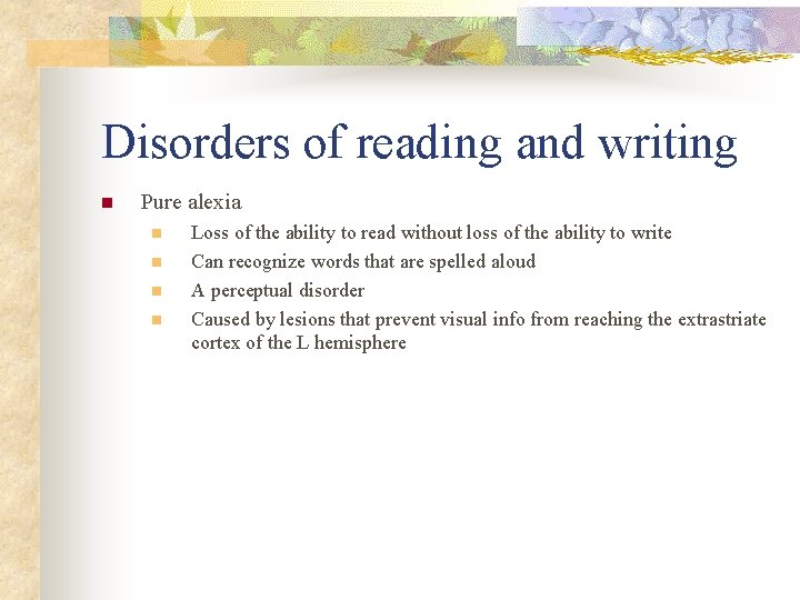 Disorders of reading and writing n Pure alexia n n Loss of the ability