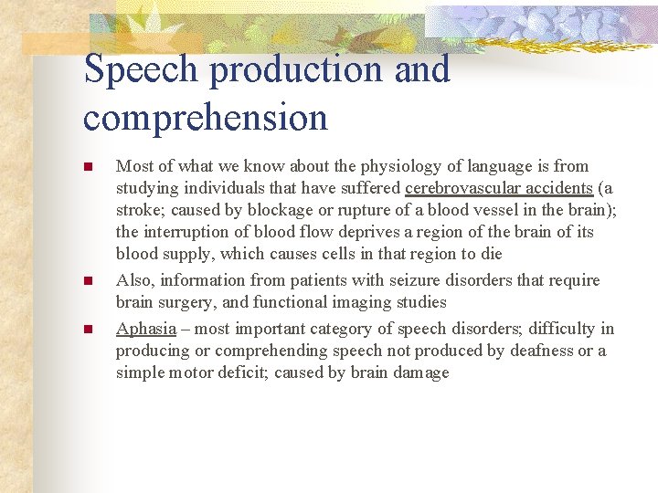 Speech production and comprehension n Most of what we know about the physiology of