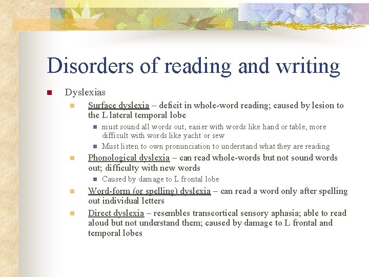 Disorders of reading and writing n Dyslexias n Surface dyslexia – deficit in whole-word