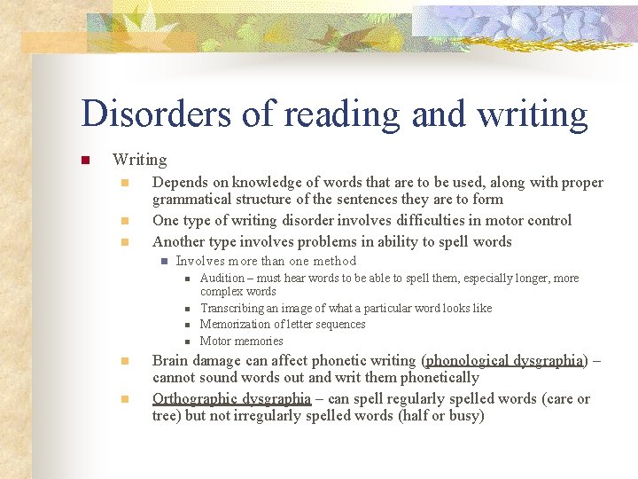 Disorders of reading and writing n Writing n n n Depends on knowledge of