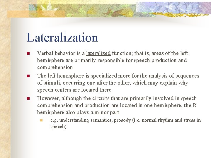 Lateralization n Verbal behavior is a lateralized function; that is, areas of the left