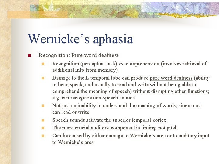 Wernicke’s aphasia n Recognition: Pure word deafness n n n Recognition (perceptual task) vs.