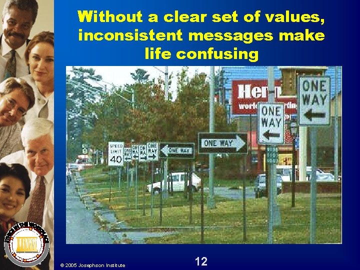Without a clear set of values, inconsistent messages make life confusing © 2005 Josephson Without a clear set of values, inconsistent messages make life confusing © 2005 Josephson