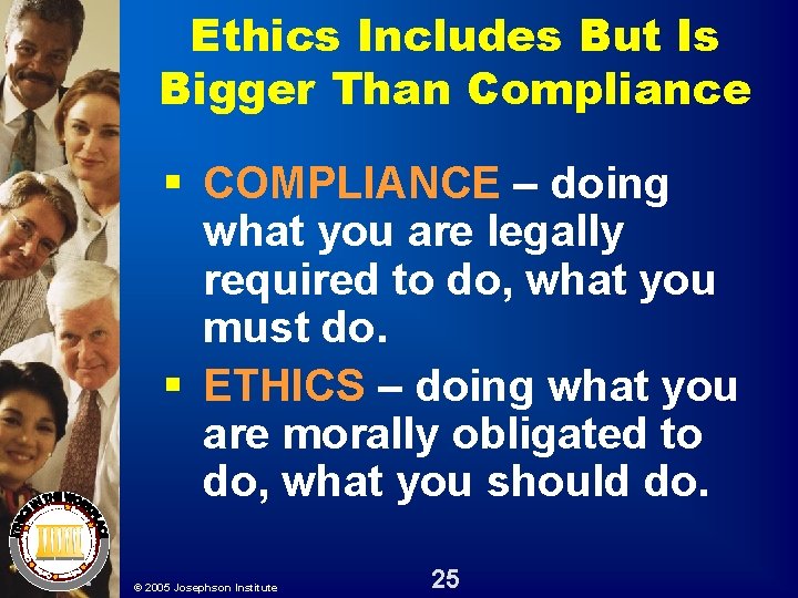 Ethics Includes But Is Bigger Than Compliance § COMPLIANCE – doing what you are Ethics Includes But Is Bigger Than Compliance § COMPLIANCE – doing what you are