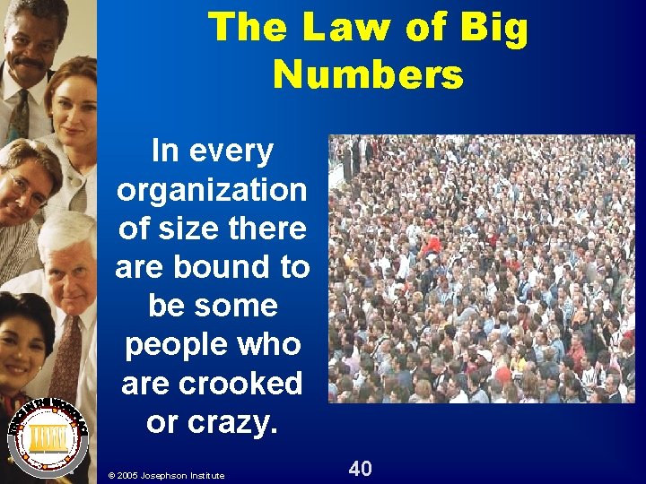 The Law of Big Numbers In every organization of size there are bound to The Law of Big Numbers In every organization of size there are bound to
