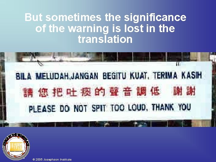 But sometimes the significance of the warning is lost in the translation © 2005 But sometimes the significance of the warning is lost in the translation © 2005