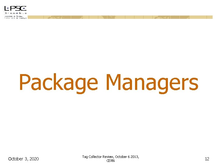 Package Managers October 3, 2020 Tag Collector Review, October 6 2013, CERN 12 