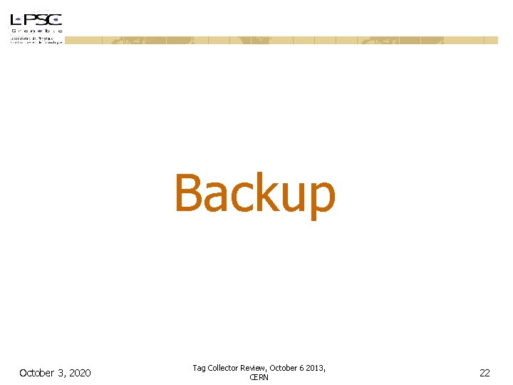 Backup October 3, 2020 Tag Collector Review, October 6 2013, CERN 22 