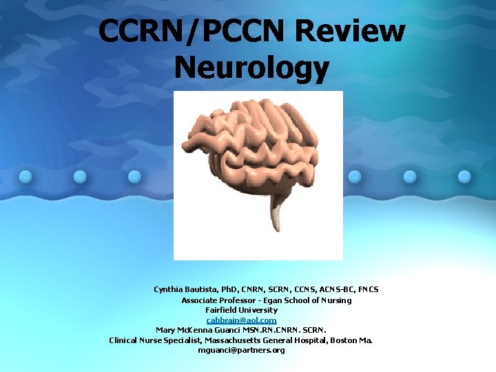 CCRN/PCCN Review Neurology Cynthia Bautista, Ph. D, CNRN, SCRN, CCNS, ACNS-BC, FNCS Associate Professor