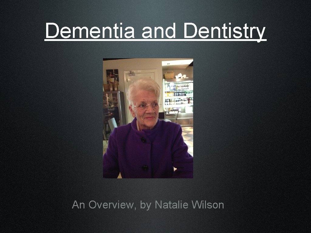 Dementia and Dentistry An Overview, by Natalie Wilson 