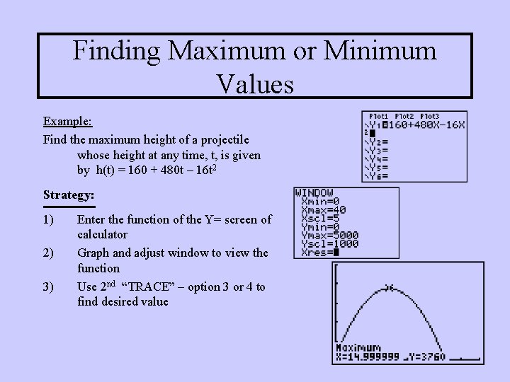 Finding Maximum or Minimum Values Example: Find the maximum height of a projectile whose Finding Maximum or Minimum Values Example: Find the maximum height of a projectile whose