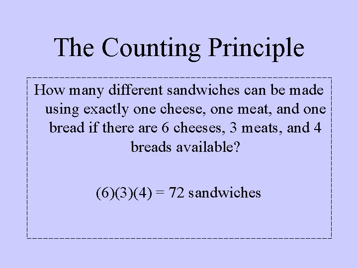 The Counting Principle How many different sandwiches can be made using exactly one cheese, The Counting Principle How many different sandwiches can be made using exactly one cheese,