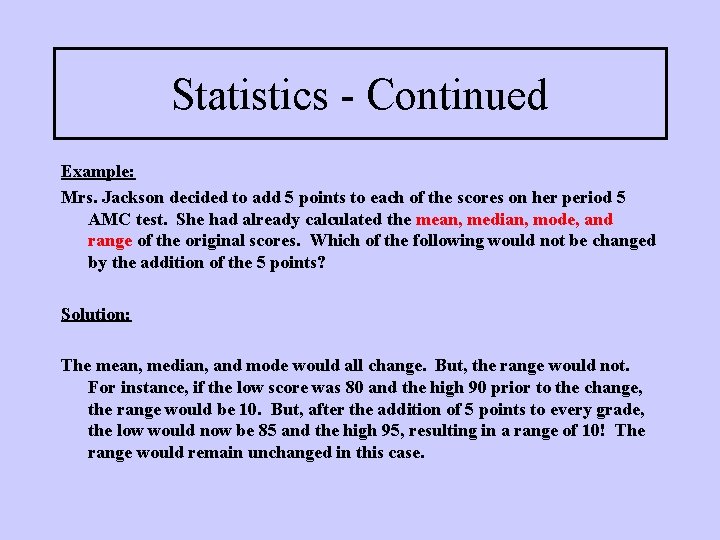 Statistics - Continued Example: Mrs. Jackson decided to add 5 points to each of Statistics - Continued Example: Mrs. Jackson decided to add 5 points to each of