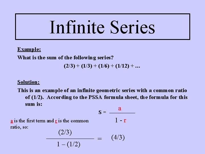 Infinite Series Example: What is the sum of the following series? (2/3) + (1/6) Infinite Series Example: What is the sum of the following series? (2/3) + (1/6)