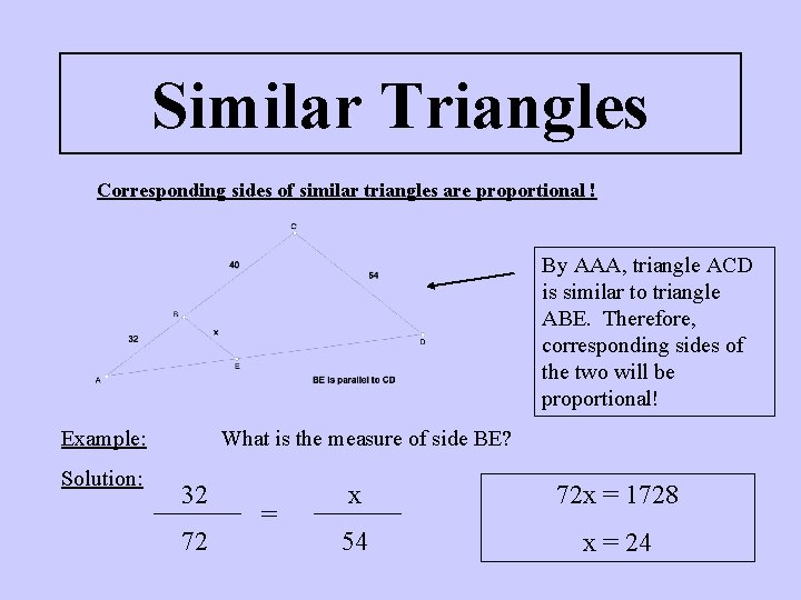 Similar Triangles Corresponding sides of similar triangles are proportional ! By AAA, triangle ACD Similar Triangles Corresponding sides of similar triangles are proportional ! By AAA, triangle ACD