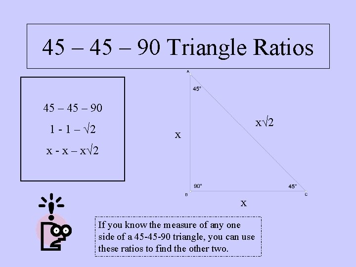 45 – 90 Triangle Ratios 45 – 90 1 - 1 – √ 2 45 – 90 Triangle Ratios 45 – 90 1 - 1 – √ 2
