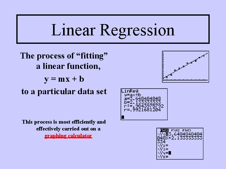 Linear Regression The process of “fitting” a linear function, y = mx + b Linear Regression The process of “fitting” a linear function, y = mx + b