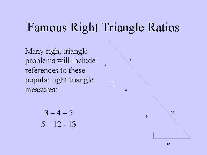 Famous Right Triangle Ratios Many right triangle problems will include references to these popular Famous Right Triangle Ratios Many right triangle problems will include references to these popular
