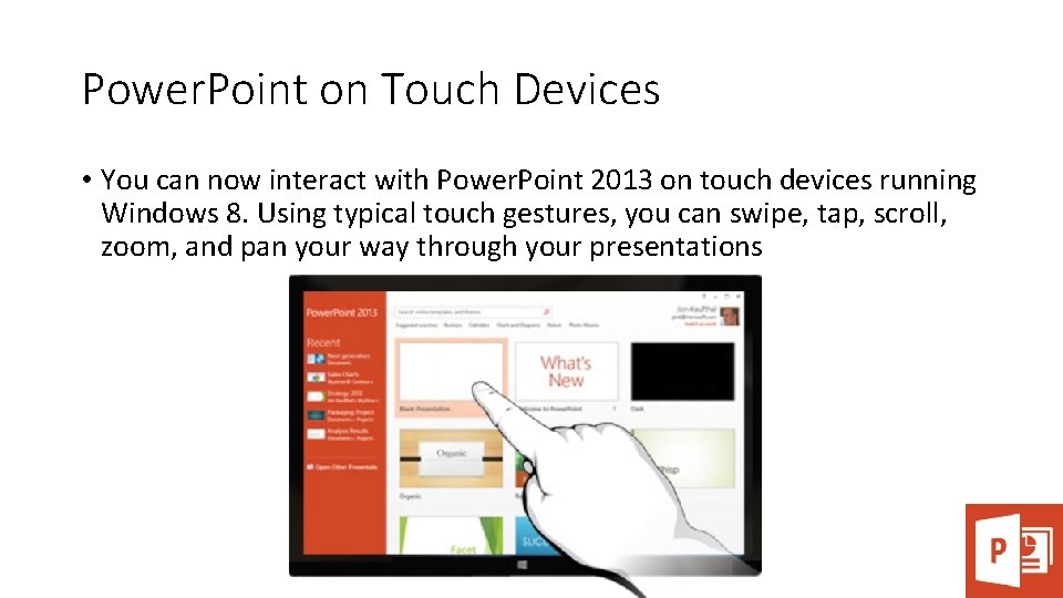 Power. Point on Touch Devices • You can now interact with Power. Point 2013