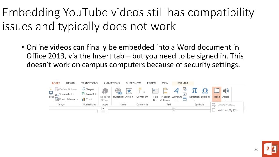 Embedding You. Tube videos still has compatibility issues and typically does not work •