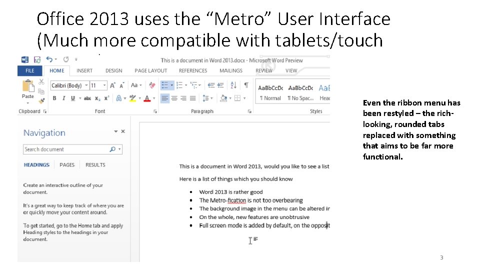 Office 2013 uses the “Metro” User Interface (Much more compatible with tablets/touch screens) Even