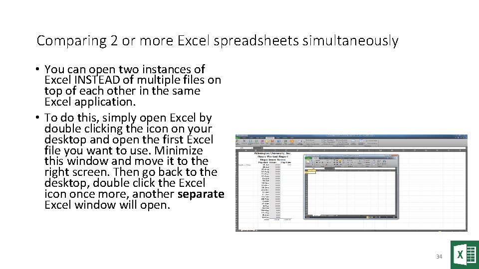 Comparing 2 or more Excel spreadsheets simultaneously • You can open two instances of