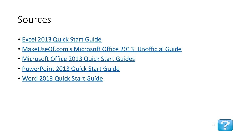 Sources • Excel 2013 Quick Start Guide • Make. Use. Of. com's Microsoft Office