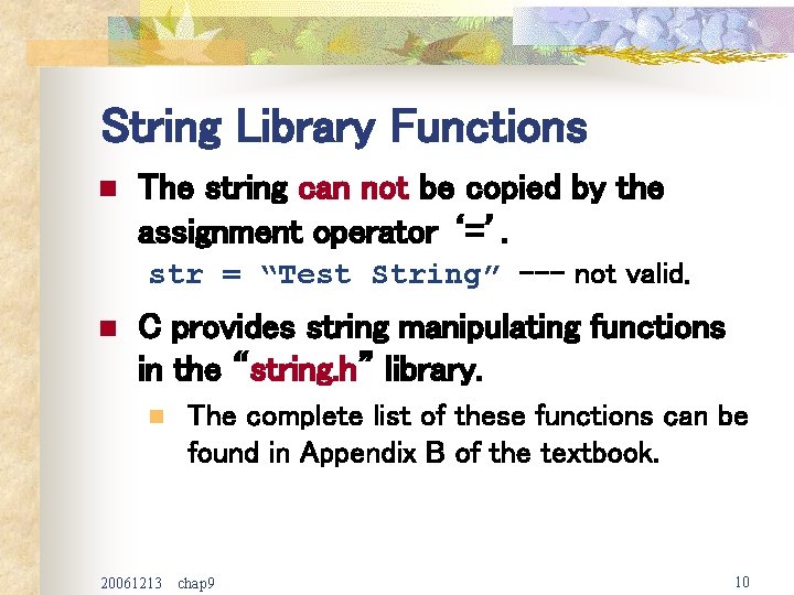 String Library Functions n The string can not be copied by the assignment operator