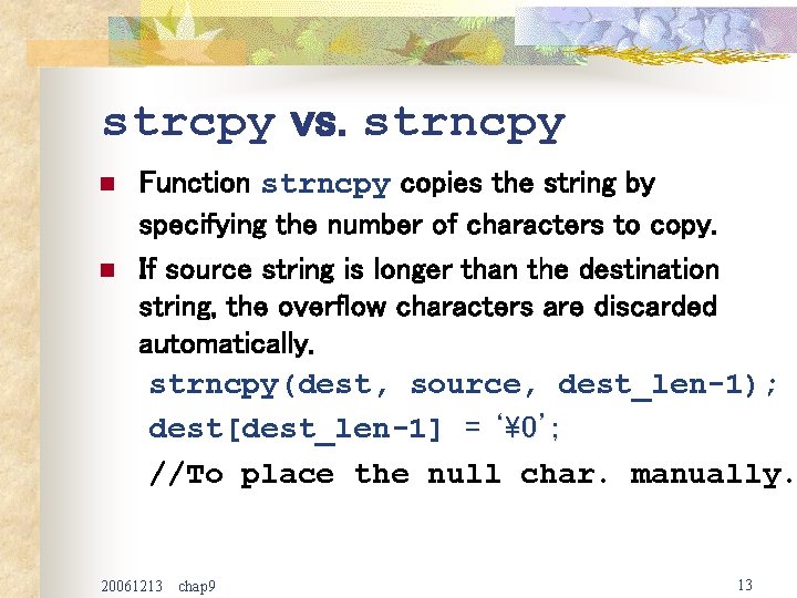 strcpy vs. strncpy n n Function strncpy copies the string by specifying the number