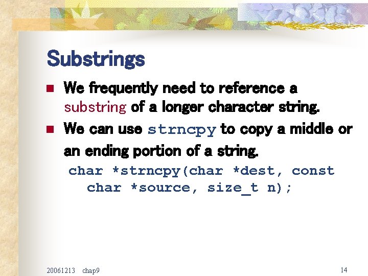 Substrings n n We frequently need to reference a substring of a longer character