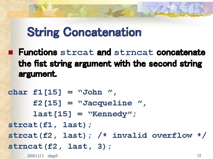 String Concatenation n Functions strcat and strncat concatenate the fist string argument with the