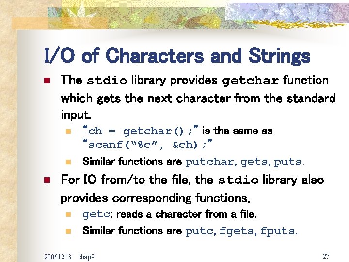 I/O of Characters and Strings n The stdio library provides getchar function which gets