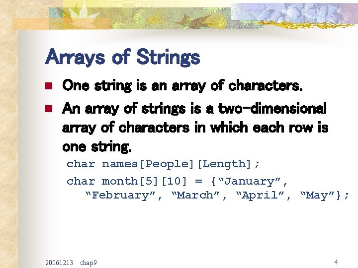 Arrays of Strings n n One string is an array of characters. An array
