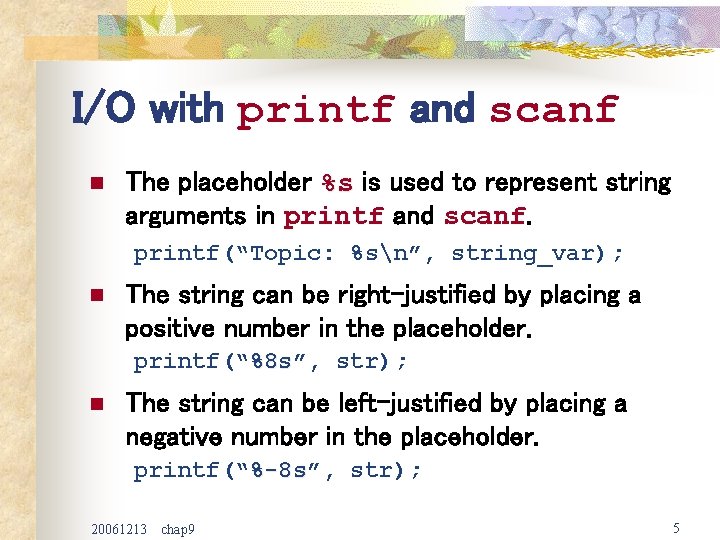 I/O with printf and scanf n The placeholder %s is used to represent string