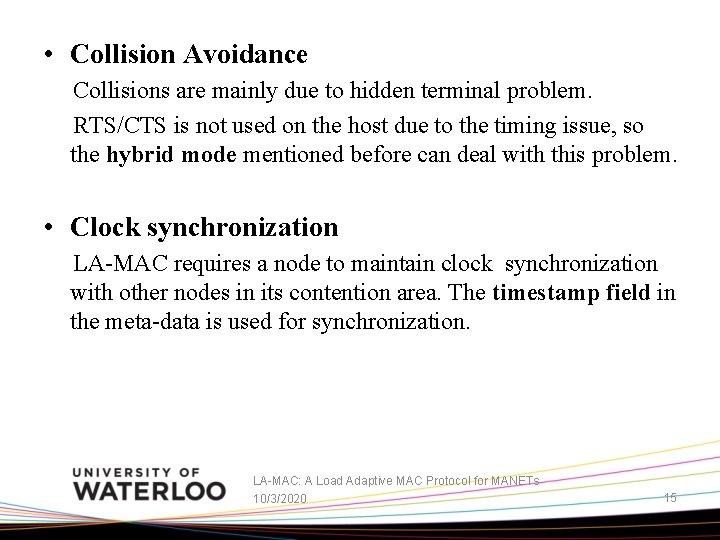  • Collision Avoidance Collisions are mainly due to hidden terminal problem. RTS/CTS is