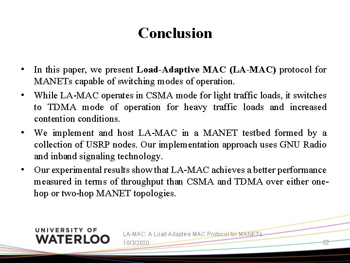 Conclusion • In this paper, we present Load-Adaptive MAC (LA-MAC) protocol for MANETs capable