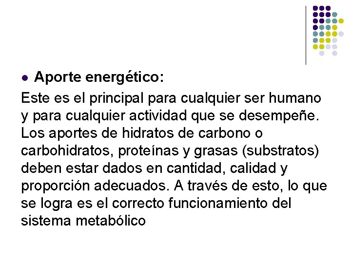 Aporte energético: Este es el principal para cualquier ser humano y para cualquier actividad