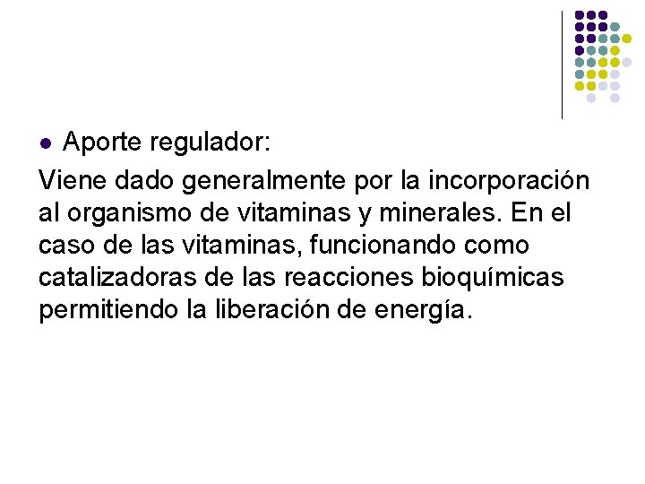 Aporte regulador: Viene dado generalmente por la incorporación al organismo de vitaminas y minerales.