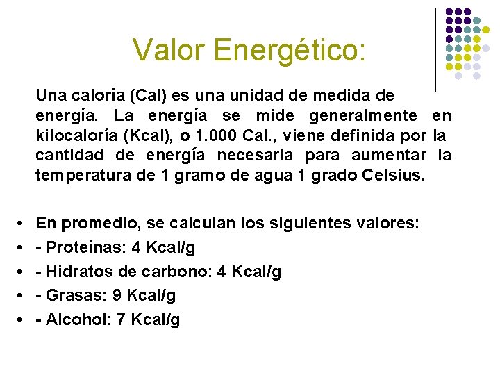 Valor Energético: Una caloría (Cal) es una unidad de medida de energía. La energía