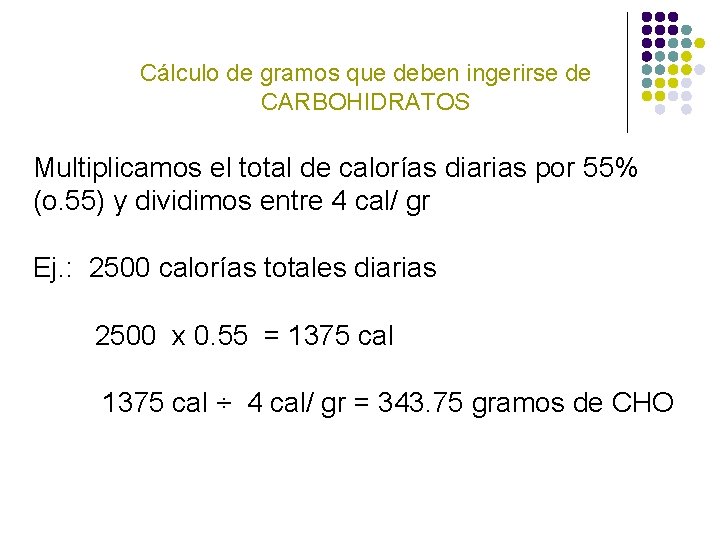 Cálculo de gramos que deben ingerirse de CARBOHIDRATOS Multiplicamos el total de calorías diarias