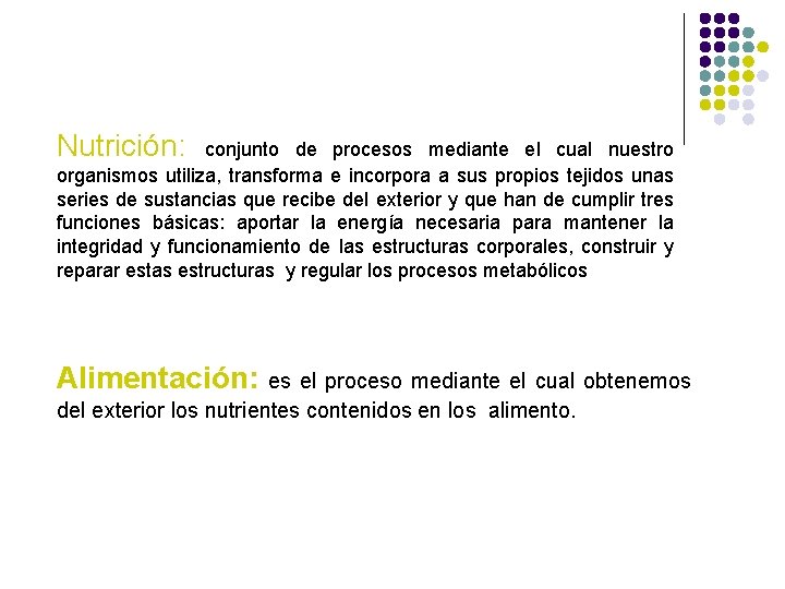 Nutrición: conjunto de procesos mediante el cual nuestro organismos utiliza, transforma e incorpora a