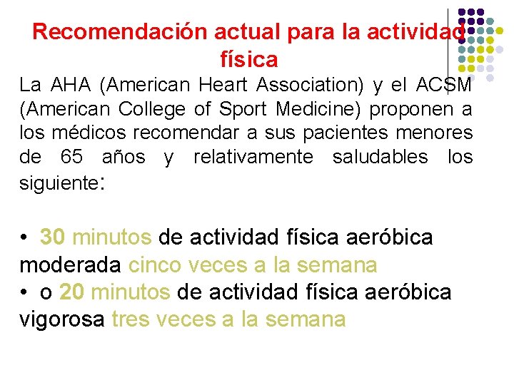 Recomendación actual para la actividad física La AHA (American Heart Association) y el ACSM